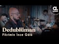 Dedublüman - Fikrimin İnce Gülü  @Akustikhane