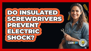 Do Insulated Screwdrivers Prevent Electric Shock?