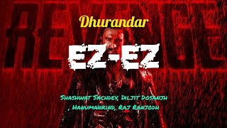 Ez-Ez | Dhurandhar | Ranveer Singh, Shashwat Sachdev, Diljit Dosanjh, Hanumankind, Raj Ranjodh