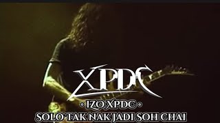 IZO XPDC Solo Tak Nak Jadi Soh Chai