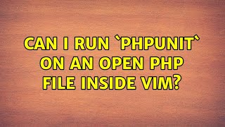 Can I run `phpunit` on an open PHP file inside vim (3 Solutions!!)