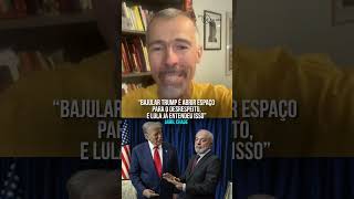“Bajular Trump é abrir espaço para o desrespeito, e Lula já entendeu isso”.