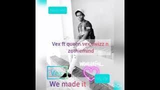 WE MADE IT _ VEX FT ZOTHIEMIND  QUEEN VEE N SWIZZ