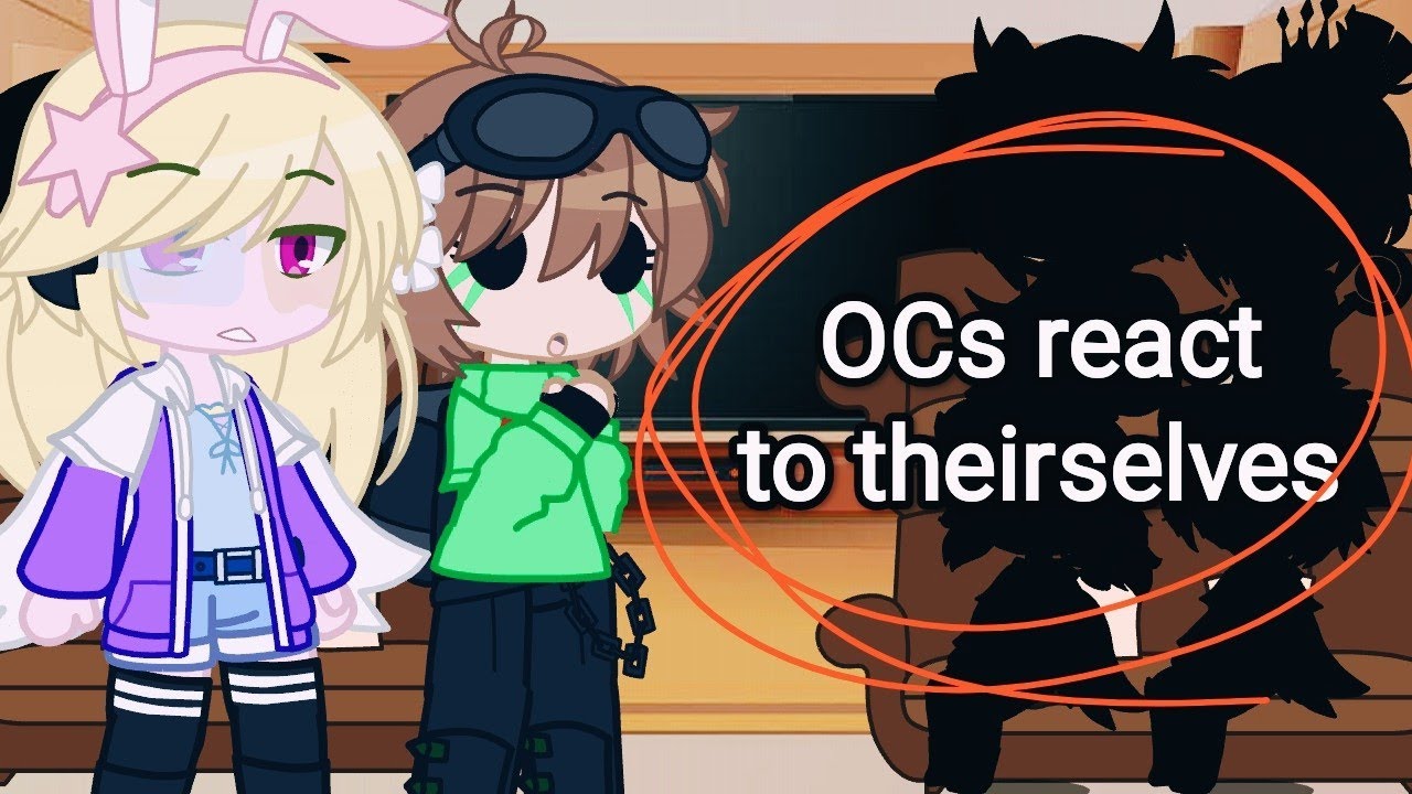 OCs react to theirselves|| Gacha club reaction || Main AU - YouTube