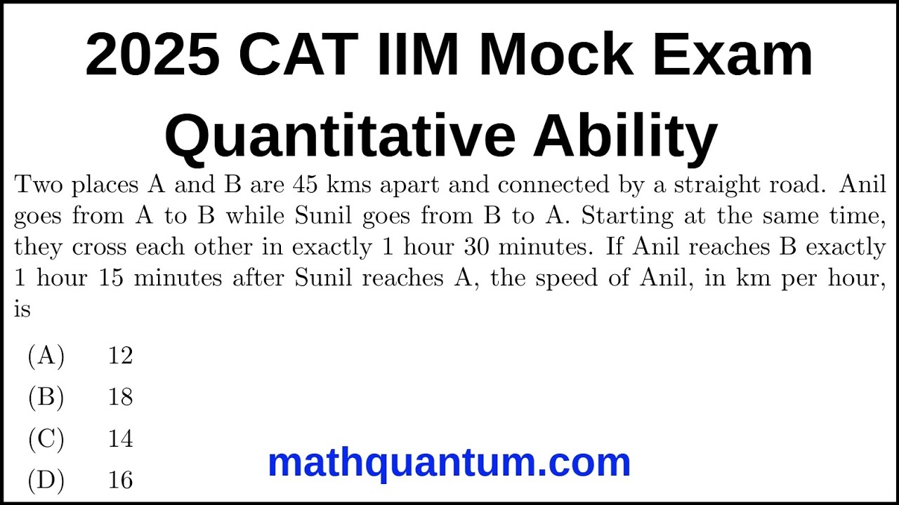 Question 07 2025 Official CAT Mock Exam Quantitative Ability Two places A and B are 45 kms apart and