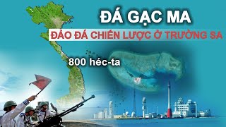 ĐÁ GẠC MA HIỆN NAY NHƯ THẾ NÀO | QĐ.TRƯỜNG SA Tập 13