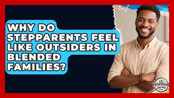 Why Do Stepparents Feel Like Outsiders In Blended Families? - Fatherhood Journey Network