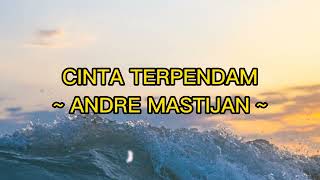 CINTA TERPENDAM ~ ANDRE MASTIJAN ~ (LIRIK LAGU)OFFICIAL LYRIC VIDEO
