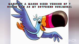 manifest a macro sized version of Toucan Sam as my boyfriend subliminal