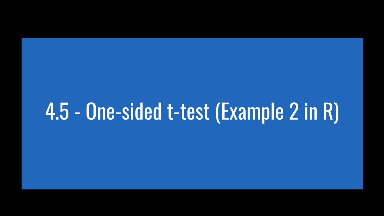 4.5 - One-sided t-test (Example 2 in R) - YouTube