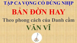 DẠY CA VỌNG CỔ | BẢN ĐỜN HAY - THEO PHONG CÁCH VĂN VĨ