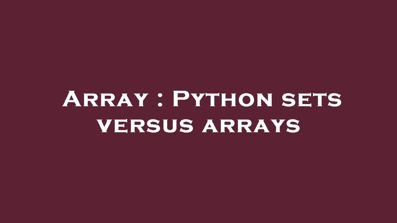 Array : Python sets versus arrays - YouTube