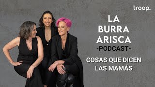 LA BURRA ARISCA | EP 124: COSAS QUE DICEN LAS MAMÁS