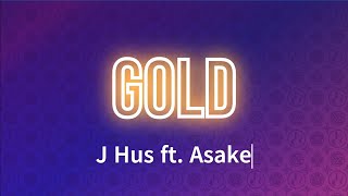 J Hus - Gold (Lyrics) ft Asake