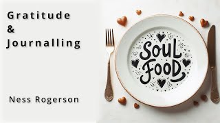 Soul Food pt 8: Gratitude & Journalling  Ness Rogerson  10th March 2024