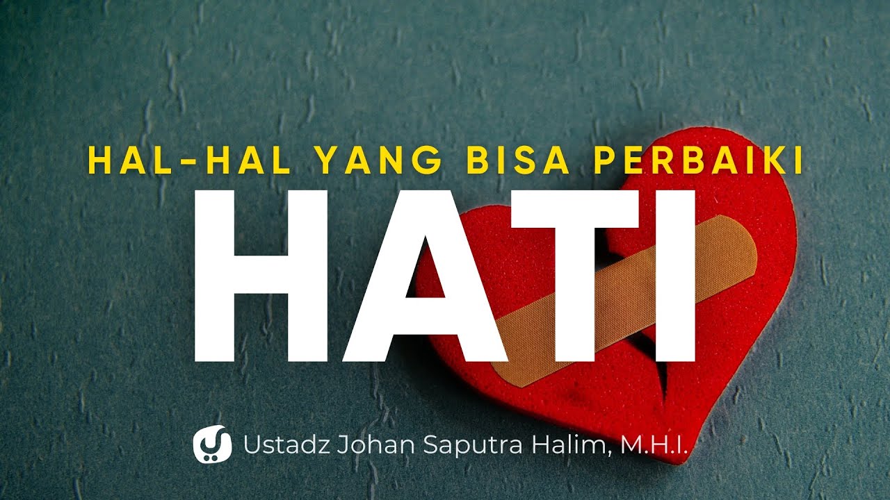Hal-hal yang Bisa Memperbaiki Qolbu - Ustadz Johan Saputra Halim, M.H.I. - Ceramah Agama