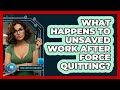 What Happens To Unsaved Work After Force Quitting?