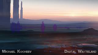 Digital Wasteland - Michael Kocheev (Original Track)