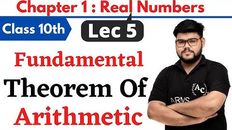 Real Numbers || Lec 5 || Fundamental Theorem OF Arithmetic || Maths 10th || Ashish Sir