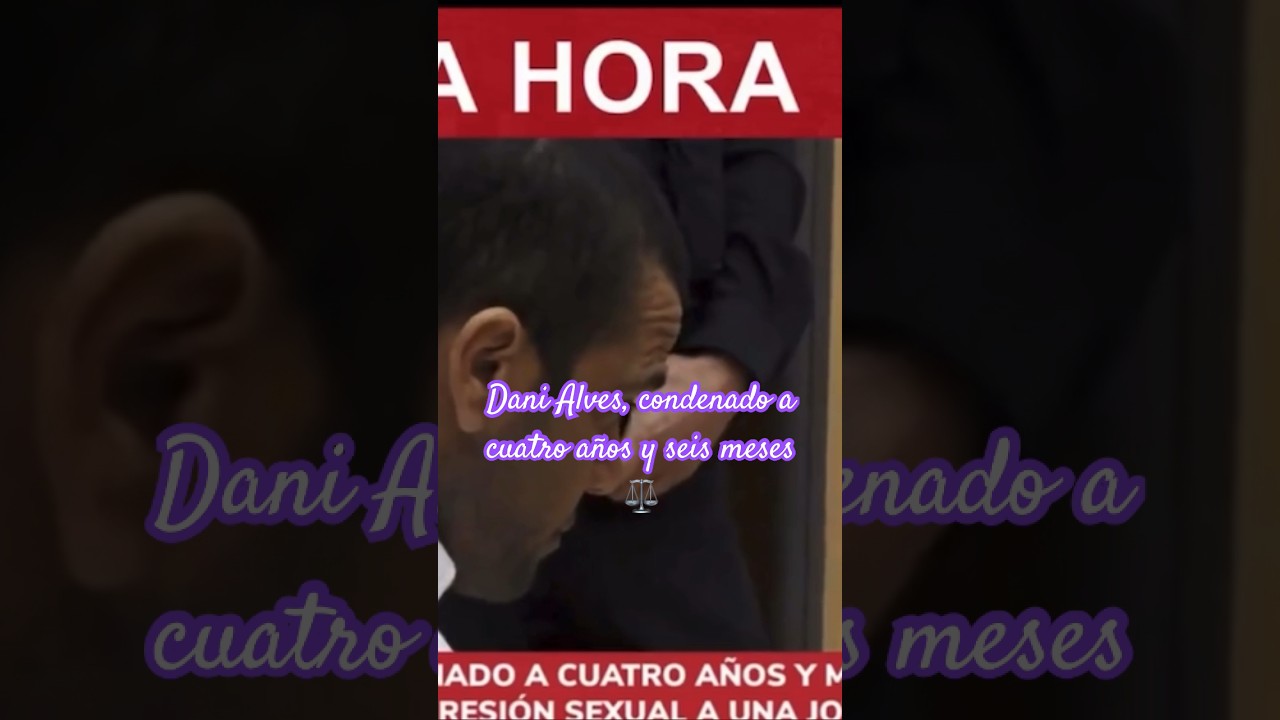Dani Alves condenado a cuatro años y seis meses de cárcel #danialves # ...
