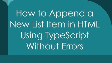 How to Append a New List Item in HTML Using TypeScript Without Errors