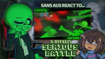 Sans aus react to ~A Totally Serious Battle~