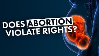Does Abortion Violate Rights?