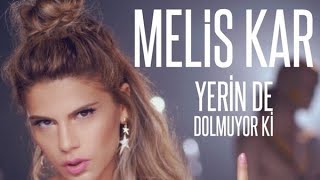 Melis Kar - Yerin de Dolmuyor Ki (HQ Ses Kalitesi)