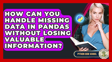 How Can You Handle Missing Data In Pandas Without Losing Valuable Information? - Python Code School