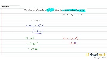 "The diagonal of a cube is `6sqrt(3)`cm. Find its volume and surface area."