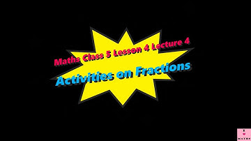Maths Class 5 Lesson 4 Lecture 4 Activities on Fractions CBSE Math Magic Monica Chadha