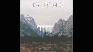 Video thumbnail of "High Roads - Abandoning Sunday"