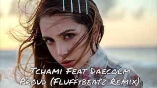 Tchami Feat. Daecolm - Proud (Fluffybeatz Remix)