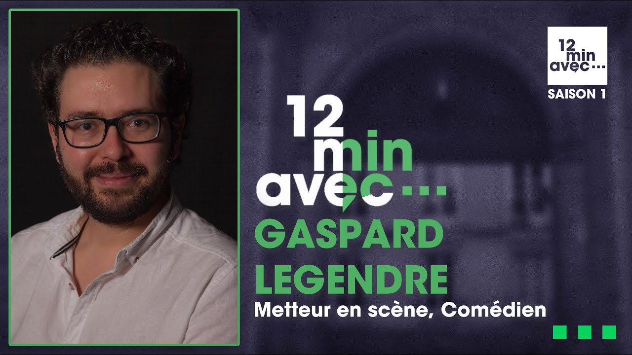 12 min avec - GASPARD LEGENDRE - YouTube