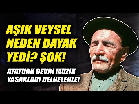 AŞIK VEYSEL NEDEN DAYAK YEDİ? ATATÜRK'ÜN TÜRK MÜZİK (ALATURKA) YASAĞI BELGELERLE!