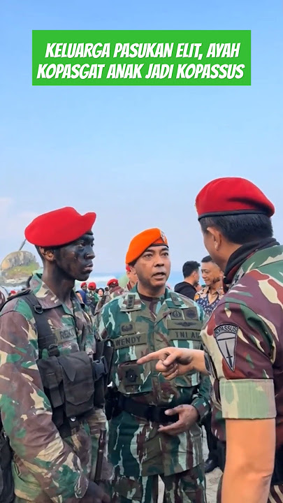 KELUARGA PASUKAN ELIT, AYAH KOPASGAT ANAK JADI KOPASSUS 👍