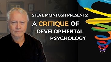 Steve McIntosh Presents: A Critique of Developmental Psychology
