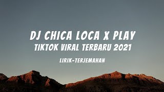 DJ CHICA LOCA X PLAY - LAGU TIKTOK VIRAL TERBARU 2021 -- LIRIK & TERJEMAHAN- SLOW VERSION FULL BASS