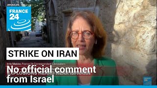 No official comment from Israel on reported strike on Iran • FRANCE 24 English