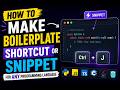 C++ Language or Any Programming Language - How to create a boilerplate Snippet or shortcut?