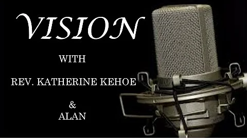 Vision with the Rev Katherine Kehoe