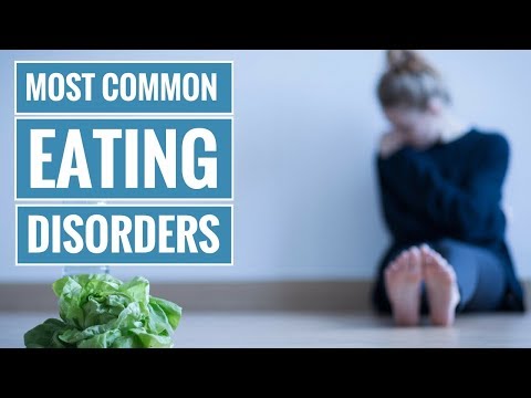 Video: 4 Common Types Of Eating Disorders