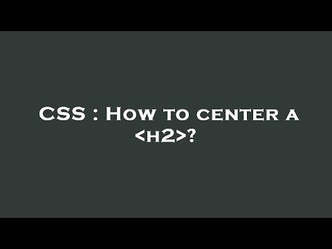 CSS : How to center a  h2 ?