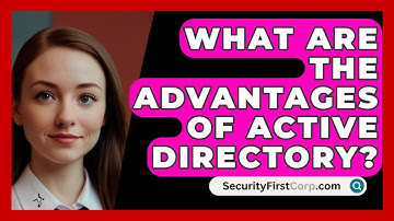 What Are The Advantages Of Active Directory? - SecurityFirstCorp.com