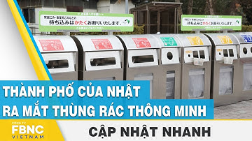 Thành phố của Nhật ra mắt thùng rác thông minh | FBNC