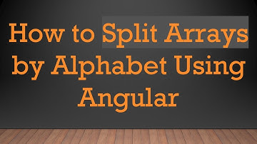 How to Split Arrays by Alphabet Using Angular