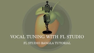 Vocal Tuning and Pitch Correction | How to Autotune vocals in FL Studio | Newtone | Bangla tutorial