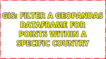 GIS: Filter a GeoPandas dataframe for points within a specific country (2 Solutions!!)