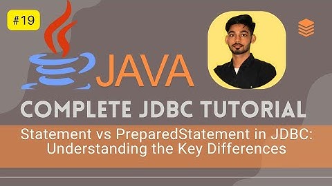 #19 Statement vs PreparedStatement in JDBC: Understanding the Key Differences