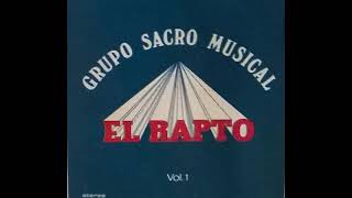 El Rapto - Grupo Sacro Musical - Volumen 1 - CD Completo